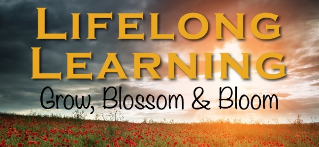 Image of field with flowers with words stating: "LIFELONG LEARNING: Grow, Blossom and Bloom"